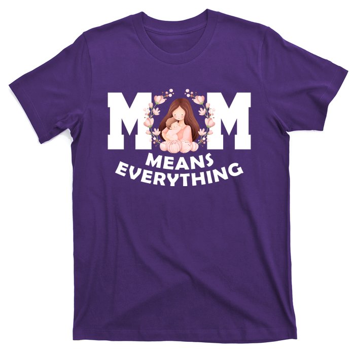 Mom Means Everything Cute Mothers Day Gift T-Shirt