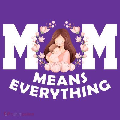 Mom Means Everything Cute Mothers Day Gift T-Shirt