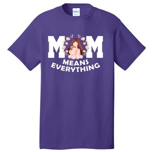 Mom Means Everything Cute Mothers Day Gift Tall T-Shirt