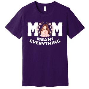 Mom Means Everything Cute Mothers Day Gift Premium T-Shirt