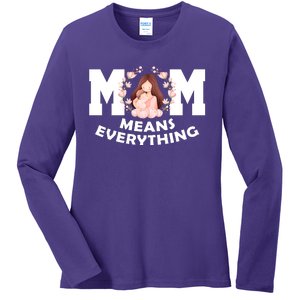 Mom Means Everything Cute Mothers Day Gift Ladies Long Sleeve Shirt