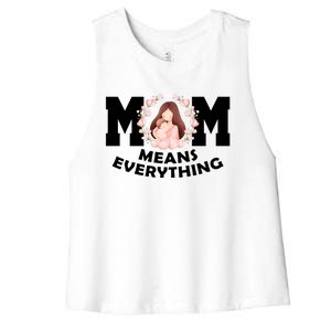 Mom Means Everything Cute Mothers Day Gift Women's Racerback Cropped Tank