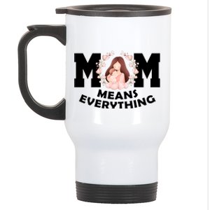 Mom Means Everything Cute Mothers Day Gift Stainless Steel Travel Mug