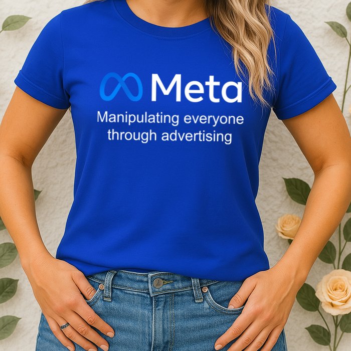 Meta Manipulating Everyone Through Advertising Womens T-Shirt