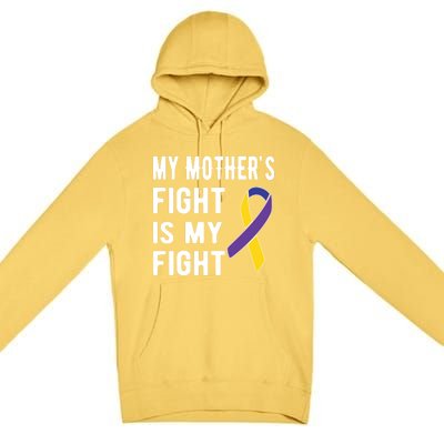 My Mother's Fight Is My Fight Bladder Cancer Warrior Meaningful Gift Premium Pullover Hoodie