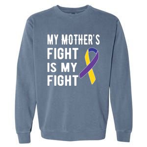 My Mother's Fight Is My Fight Bladder Cancer Warrior Meaningful Gift Garment-Dyed Sweatshirt