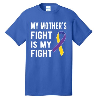 My Mother's Fight Is My Fight Bladder Cancer Warrior Meaningful Gift Tall T-Shirt