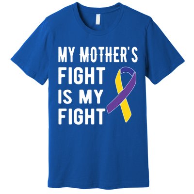 My Mother's Fight Is My Fight Bladder Cancer Warrior Meaningful Gift Premium T-Shirt