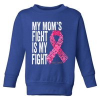 My Mom's Fight Is My Fight Breast Cancer Awareness Funny Gift Meaningful Gift Toddler Sweatshirt