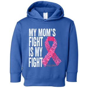 My Mom's Fight Is My Fight Breast Cancer Awareness Funny Gift Meaningful Gift Toddler Hoodie