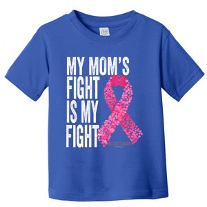 My Mom's Fight Is My Fight Breast Cancer Awareness Funny Gift Meaningful Gift Toddler T-Shirt