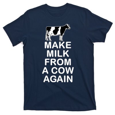 Make Milk From A Cow Again T-Shirt