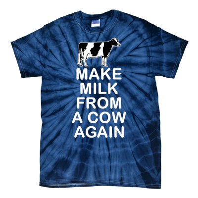 Make Milk From A Cow Again Tie-Dye T-Shirt