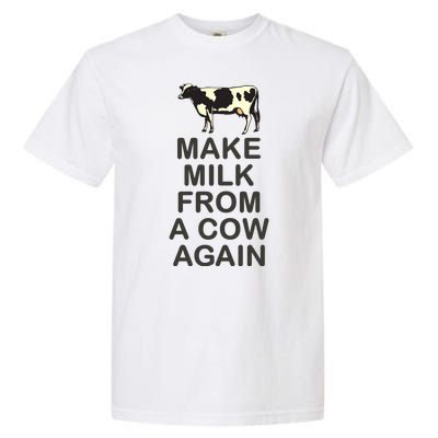 Make Milk From A Cow Again Garment-Dyed Heavyweight T-Shirt