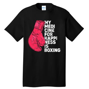 My Medicine For Happiness Combat Sports Boxer Boxing Tall T-Shirt