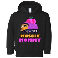 Muscle Mommy Funny Dumptruck Toddler Hoodie