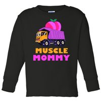 Muscle Mommy Funny Dumptruck Toddler Long Sleeve Shirt