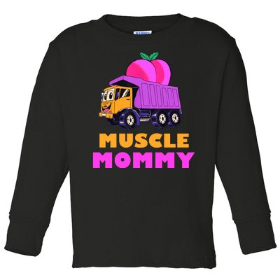 Muscle Mommy Funny Dumptruck Toddler Long Sleeve Shirt