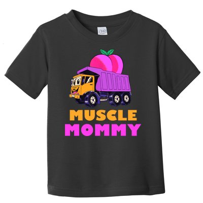 Muscle Mommy Funny Dumptruck Toddler T-Shirt