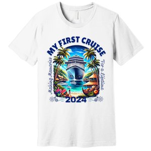 Making Memories For A Lifetime Matching My First Cruise 2024 Premium T-Shirt