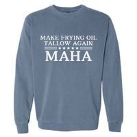 Maha Make Frying Oil Tallow Again Quit Seed Oils Rfk Trump Garment-Dyed Sweatshirt