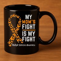 My Moms Fight is My Fight Multiple Sclerosis Awareness 11oz C Handle Ceramic Mug