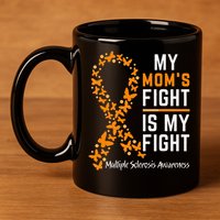 My Moms Fight is My Fight Multiple Sclerosis Awareness 11oz C Handle Ceramic Mug
