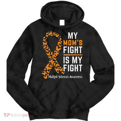 My Moms Fight is My Fight Multiple Sclerosis Awareness Tie Dye Hoodie