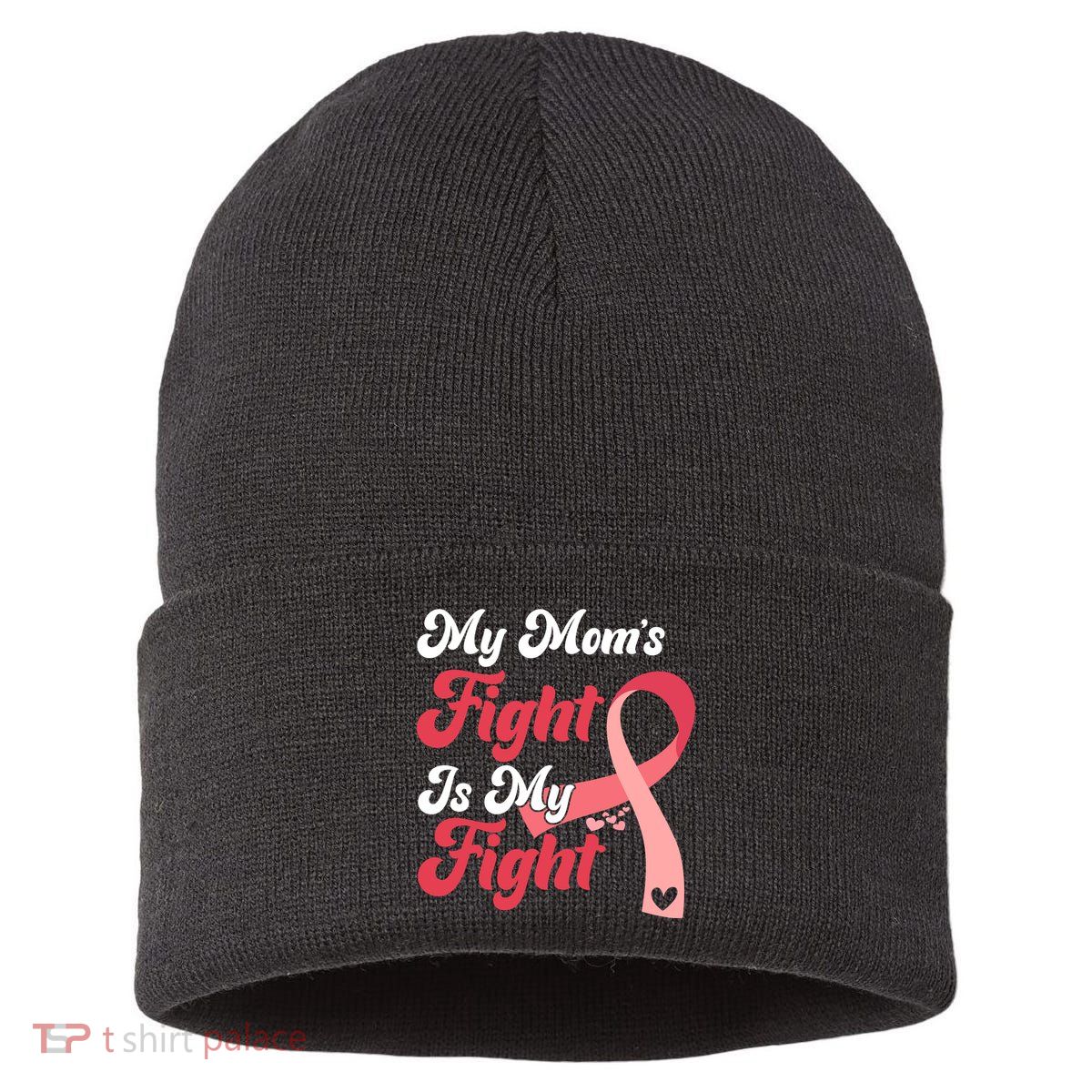 My Moms Fight Is My Fight Cancer Support Sustainable Knit Beanie