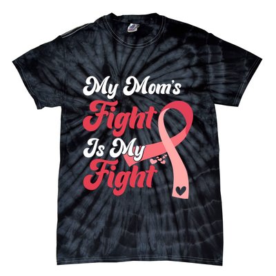 My Moms Fight Is My Fight Cancer Support Tie-Dye T-Shirt