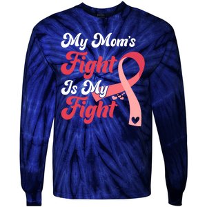 My Moms Fight Is My Fight Cancer Support Tie-Dye Long Sleeve Shirt