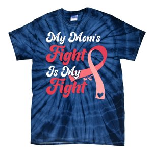 My Moms Fight Is My Fight Cancer Support Tie-Dye T-Shirt