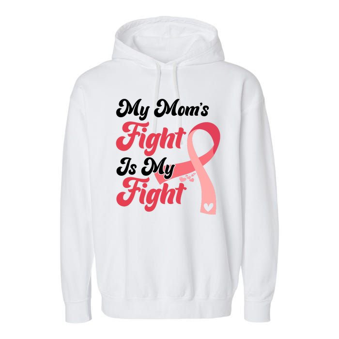 My Moms Fight Is My Fight Cancer Support Garment-Dyed Fleece Hoodie