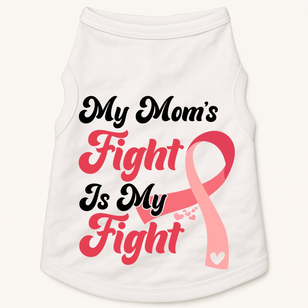 My Moms Fight Is My Fight Cancer Support Doggie Tank