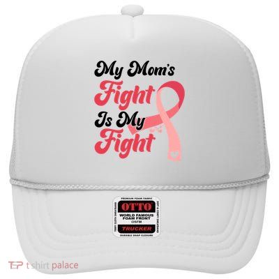 My Moms Fight Is My Fight Cancer Support High Crown Mesh Back Trucker Hat
