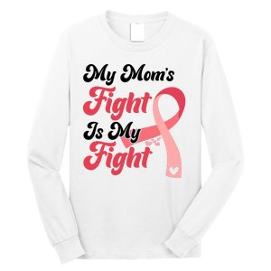 My Moms Fight Is My Fight Cancer Support Long Sleeve Shirt