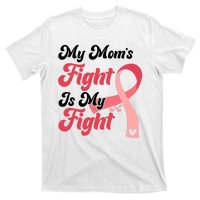 My Moms Fight Is My Fight Cancer Support T-Shirt