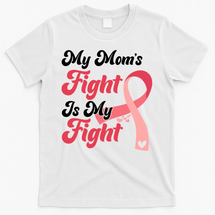 My Moms Fight Is My Fight Cancer Support T-Shirt