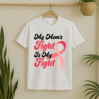 My Moms Fight Is My Fight Cancer Support T-Shirt