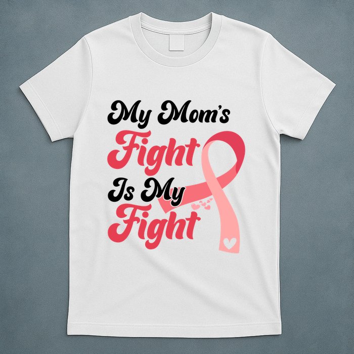 My Moms Fight Is My Fight Cancer Support T-Shirt