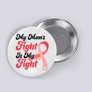 My Moms Fight Is My Fight Cancer Support Button