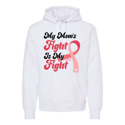 My Moms Fight Is My Fight Cancer Support Premium Hoodie