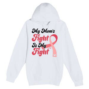 My Moms Fight Is My Fight Cancer Support Premium Pullover Hoodie