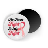 My Moms Fight Is My Fight Cancer Support Magnet