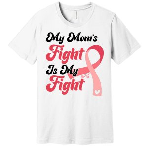 My Moms Fight Is My Fight Cancer Support Premium T-Shirt