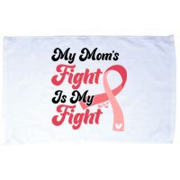 My Moms Fight Is My Fight Cancer Support Microfiber Hand Towel