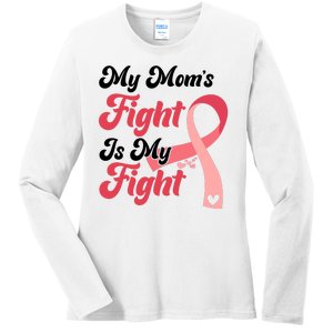 My Moms Fight Is My Fight Cancer Support Ladies Long Sleeve Shirt