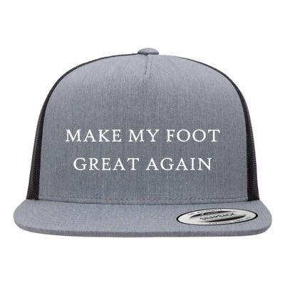 Make My Foot Great Again Funny Trump Injury Recovery Gift Flat Bill Trucker Hat