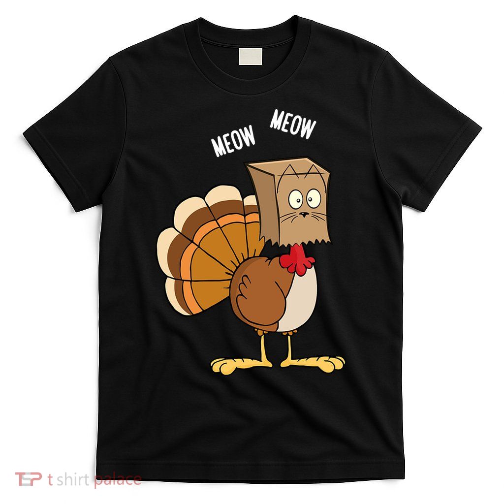 Meow Meow Funny Turkey Thanksgiving T-Shirt