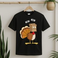Meow Meow Funny Turkey Thanksgiving T-Shirt